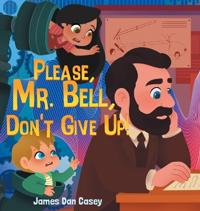 Please, Mr. Bell, Don't Give Up!