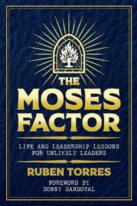 THE MOSES FACTOR - LIFE AND LEADERSHIP LESSONS FOR UNLIKELY LEADERS