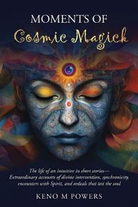 Moments of Cosmic Magick