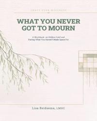 What You Never Got To Mourn