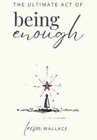 The Ultimate Act of Being Enough