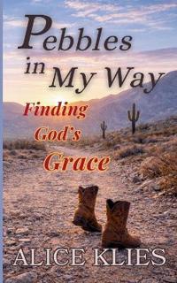 Pebbles in My Way Finding God's Grace