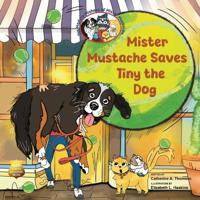Mister Mustache Saves Tiny the Dog