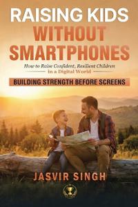 Raising Kids Without Smartphones