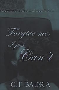 Forgive me, I just Can't