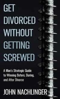 Get Divorced Without Getting Screwed
