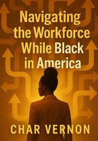 Navigating the Workforce While Black in America