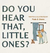 Do You Hear That, Little Ones?