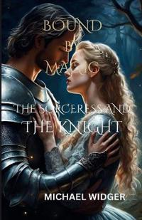 Bound by Magic-The Sorceress and The Knight