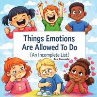 Things Emotions are Allowed to Do (An Incomplete List)