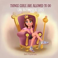 Things Girls Are Allowed To Do (An Incomplete List)