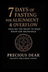 7 Days of Fasting For Alignment & Overflow