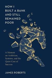 How I Built a Bank and Still Remained Poor