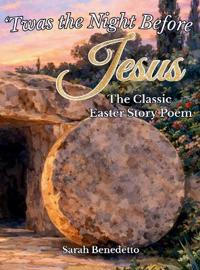 'Twas the Night Before Jesus - The Classic Easter Story Poem