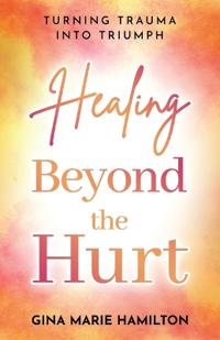 Healing Beyond the Hurt