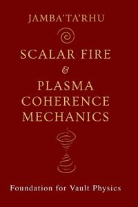 Scalar Fire & Plasma Coherence Mechanics