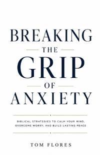 Breaking The Grip Of Anxiety