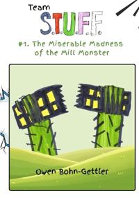 Team S.T.U.F.F. #1. The Miserable Madness of the Mill Monster