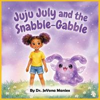 Juju July and the Snabble-Gabble