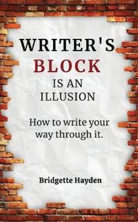 Writer's Block is an Illusion (How to write your way through it)