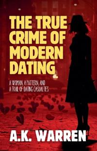 The True Crime of Modern Dating