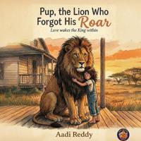Pup, the Lion Who Forgot His ROAR!