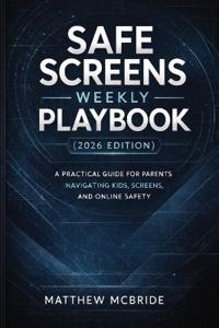 Safe Screens Weekly Playbook (2026 Edition)