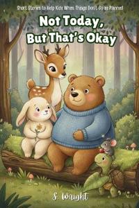 Not Today, But That's Okay