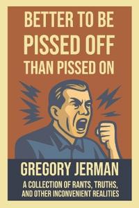 Better to Be Piss Off Than Pissed On