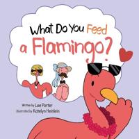 Bokomslag för "What Do You Feed a Flamingo?"