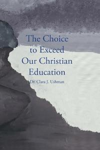 Kirjan kansi "The Choice to Exceed Our Christian Education"