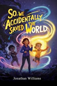 Bokomslag for "So...We Accidentally Saved The World"