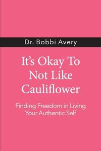 It's Okay To Not Like Cauliflower
