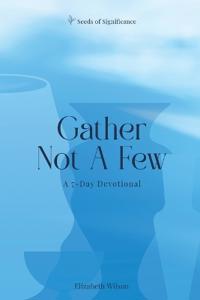 Gather Not A Few