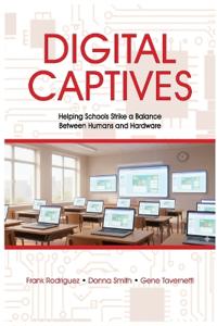 Digital Captives - Helping Schools Strike a Balance Between the Human and the Hardware