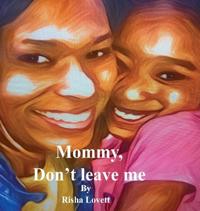Mommy, Don't Leave Me