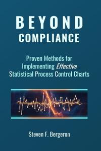 Beyond Compliance Proven Methods for Implementing Effective Statistical Process Control Charts
