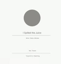 I Spilled the Juice