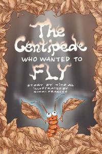 The Centipede Who Wanted to Fly
