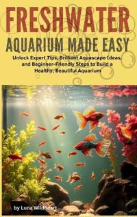 Freshwater Aquarium Made Easy