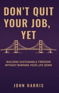 Don't Quit Your Job, Yet