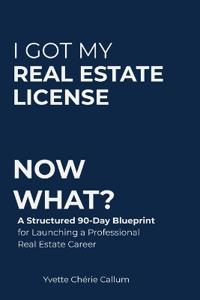 I GOT MY REAL ESTATE LICENSE NOW WHAT?