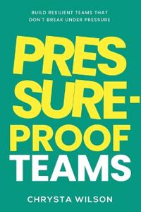 Pressure-Proof Teams