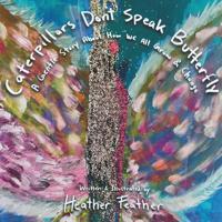 Caterpillars Don't Speak Butterfly