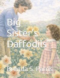 Parris, B: Big Sister's Daffodils