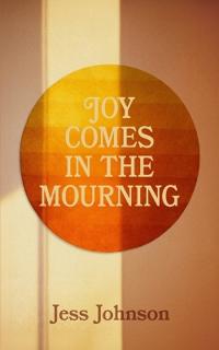 Joy Comes in the Mourning