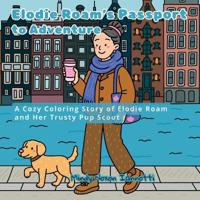 Elodie Roam's Passport to Adventure, A Cozy Coloring Story of Elodie Roam and Her Trusty Pup Scout