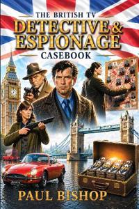 British TV Detectives & Espionage Casebook