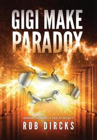 Gigi Make Paradox (Where the Hell is Tesla? Book 3)