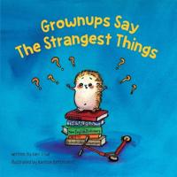 Grownups Say the Strangest Things